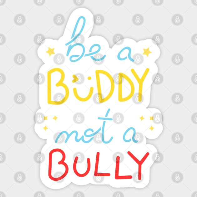 Be A Buddy Not A Bully I Sticker by lemonpepper